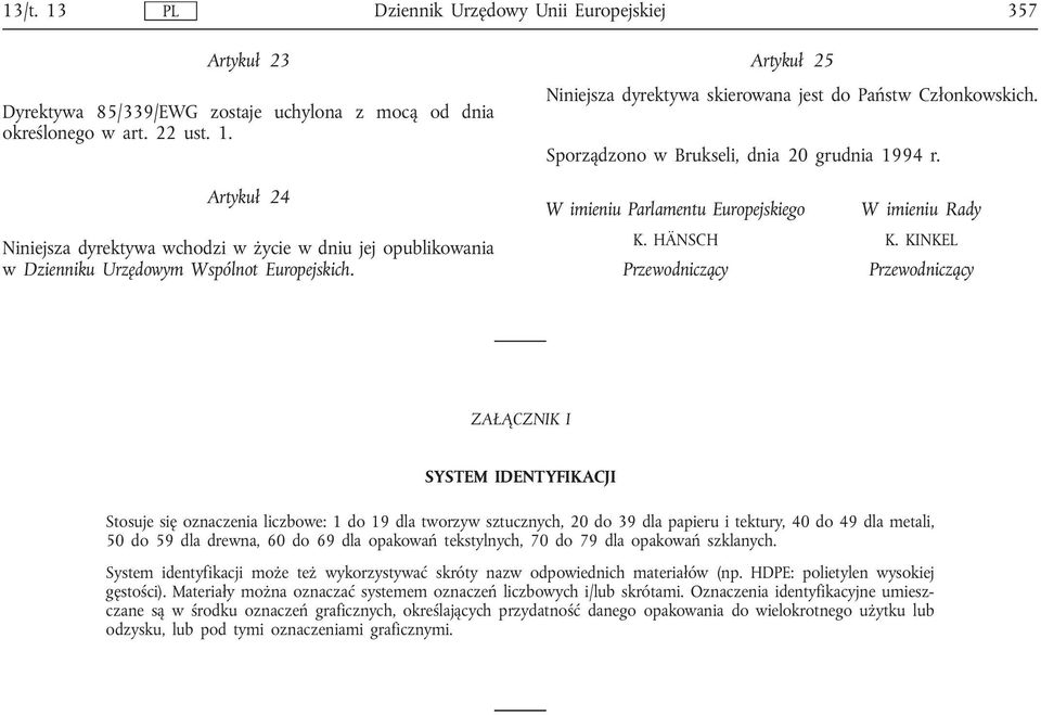 W imieniu Parlamentu Europejskiego K. HÄNSCH Przewodniczący W imieniu Rady K.