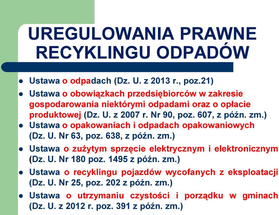 607, z późn. zm.) Ustawa o opakowaniach i odpadach opakowaniowych (Dz. U. Nr 63, poz. 638, z późn. zm.) Ustawa o zużytym sprzęcie elektrycznym i elektronicznym (Dz.