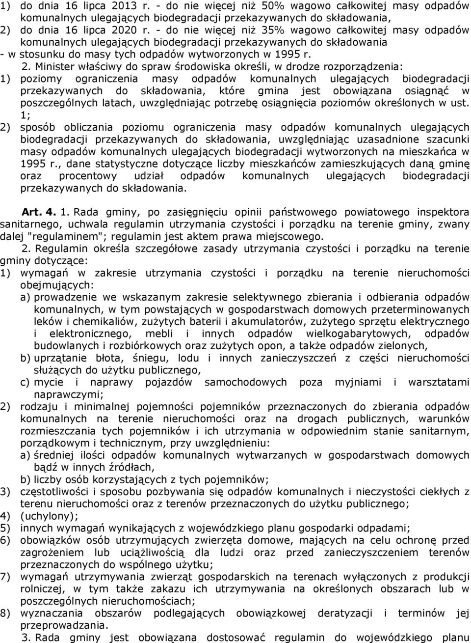 Minister właściwy do spraw środowiska określi, w drodze rozporządzenia: 1) poziomy ograniczenia masy odpadów komunalnych ulegających biodegradacji przekazywanych do składowania, które gmina jest