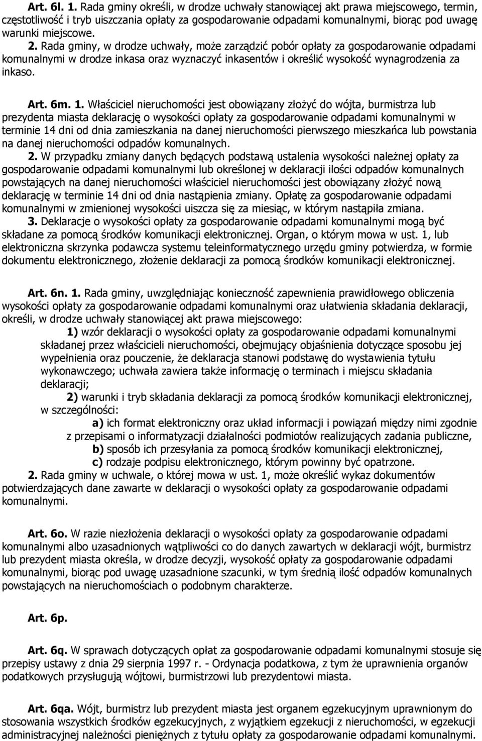 Rada gminy, w drodze uchwały, może zarządzić pobór opłaty za gospodarowanie odpadami komunalnymi w drodze inkasa oraz wyznaczyć inkasentów i określić wysokość wynagrodzenia za inkaso. Art. 6m. 1.