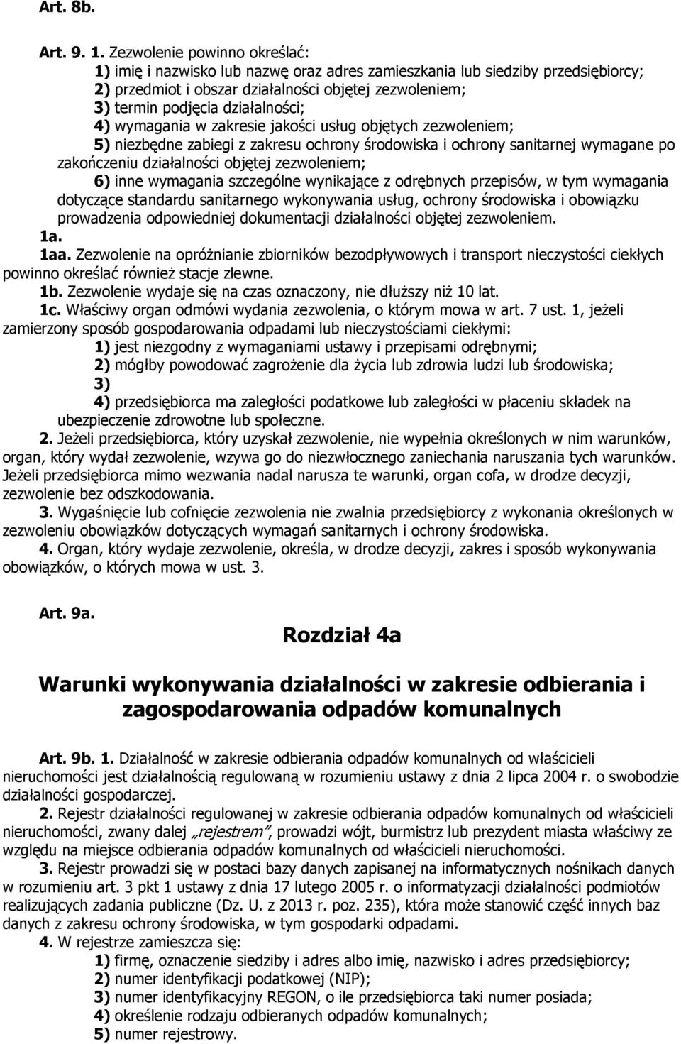 4) wymagania w zakresie jakości usług objętych zezwoleniem; 5) niezbędne zabiegi z zakresu ochrony środowiska i ochrony sanitarnej wymagane po zakończeniu działalności objętej zezwoleniem; 6) inne