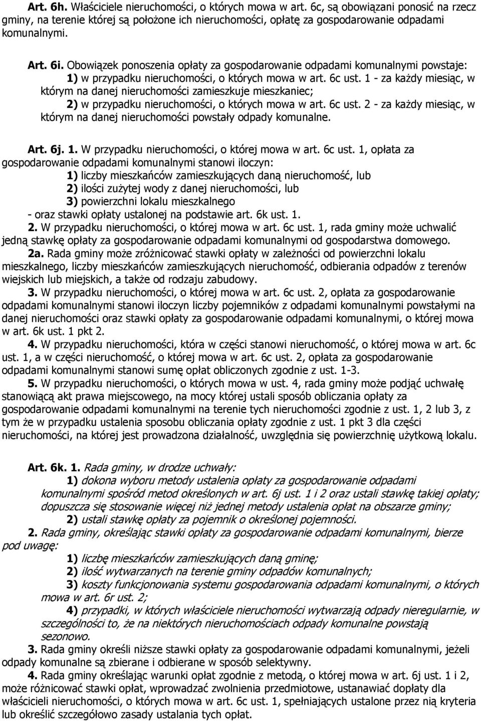 1 - za każdy miesiąc, w którym na danej nieruchomości zamieszkuje mieszkaniec; 2) w przypadku nieruchomości, o których mowa w art. 6c ust.