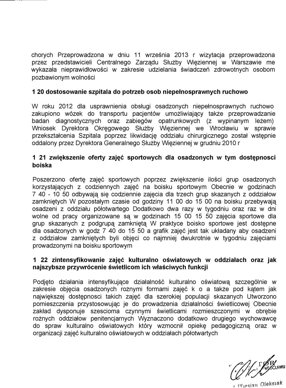 zakupiono wózek do transportu pacjentów umożliwiający także przeprowadzanie badan diagnostycznych oraz zabiegów opatrunkowych (z wypinanym leżem) Wniosek Dyrektora Okręgowego Służby Więziennej we