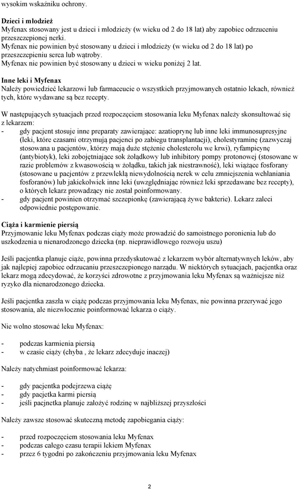 Inne leki i Myfenax Należy powiedzieć lekarzowi lub farmaceucie o wszystkich przyjmowanych ostatnio lekach, również tych, które wydawane są bez recepty.