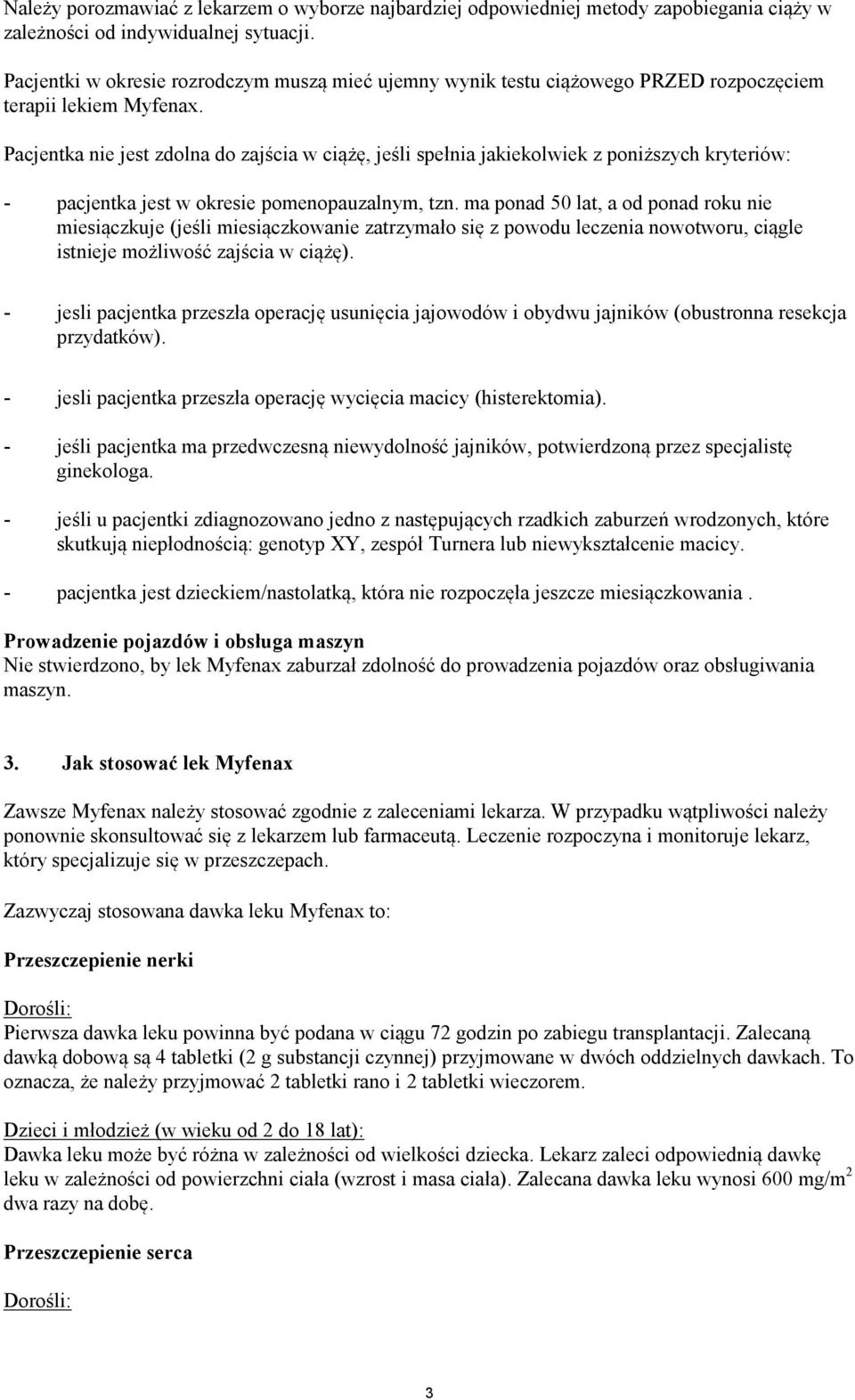 Pacjentka nie jest zdolna do zajścia w ciążę, jeśli spełnia jakiekolwiek z poniższych kryteriów: - pacjentka jest w okresie pomenopauzalnym, tzn.