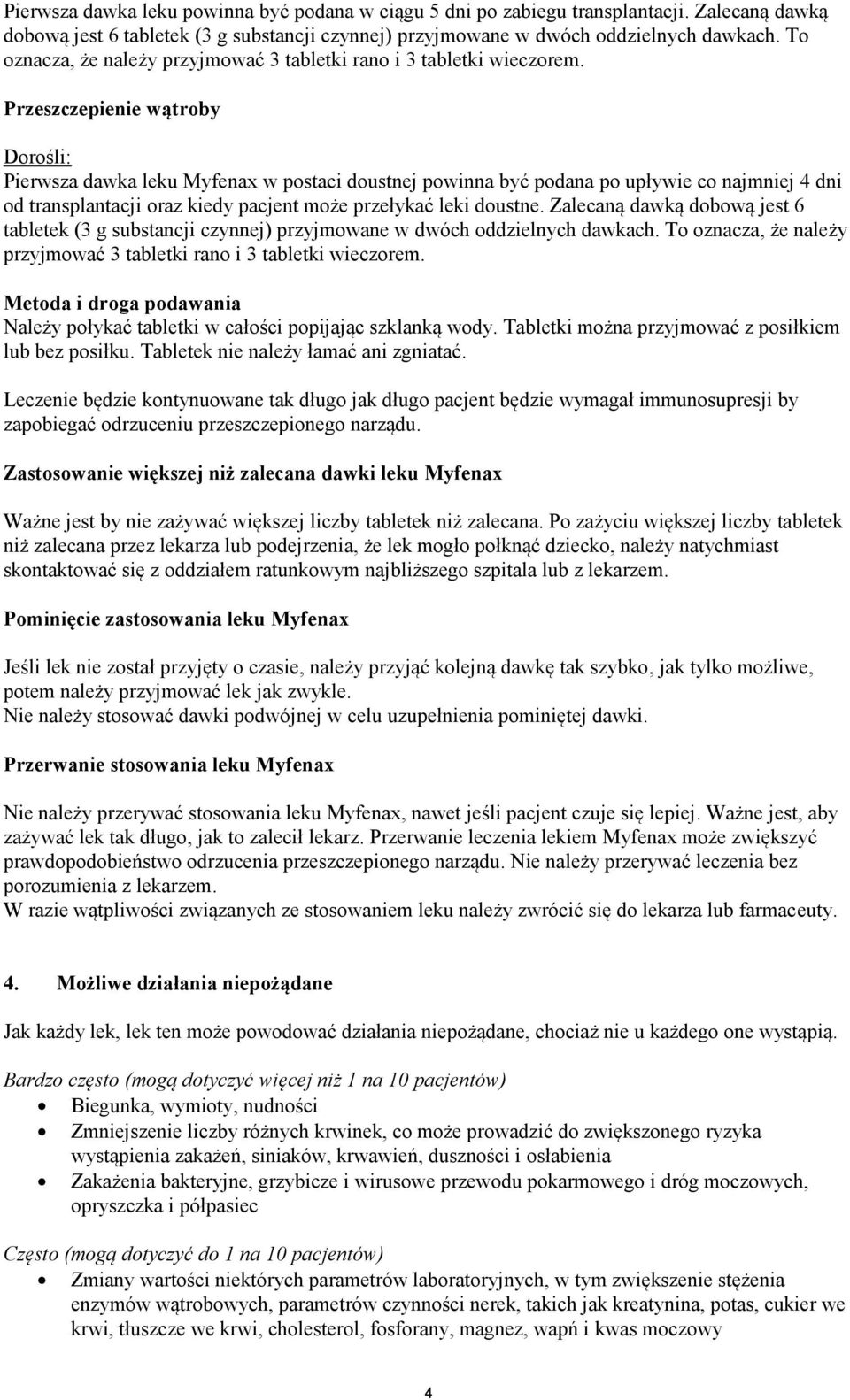 Przeszczepienie wątroby Dorośli: Pierwsza dawka leku Myfenax w postaci doustnej powinna być podana po upływie co najmniej 4 dni od transplantacji oraz kiedy pacjent może przełykać leki doustne.