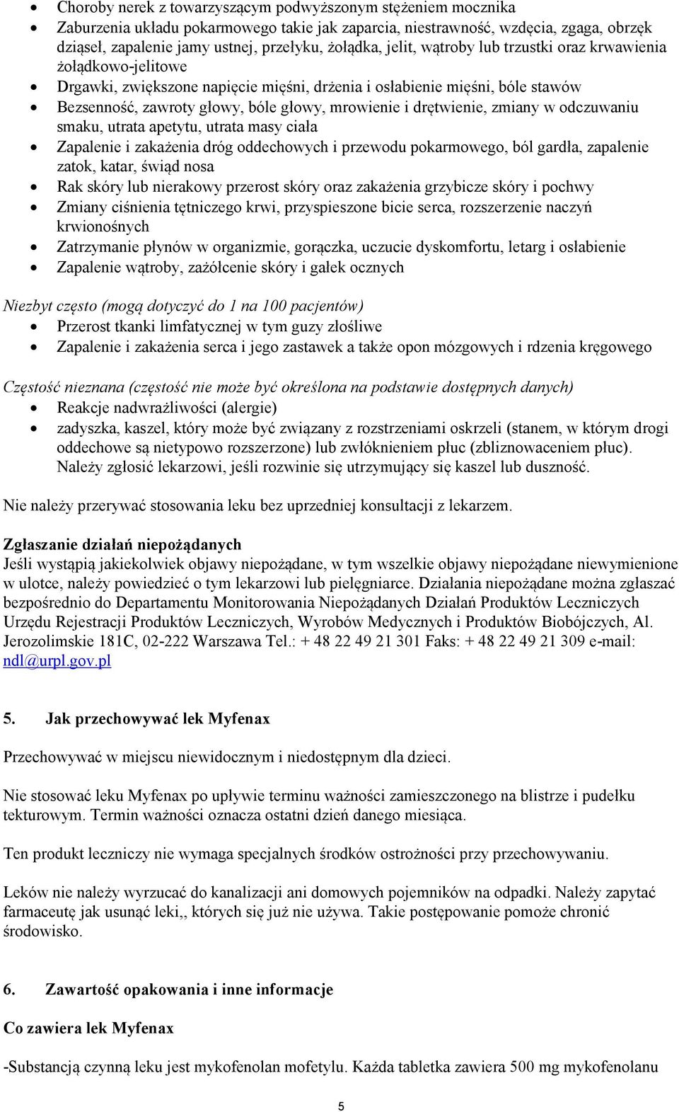 drętwienie, zmiany w odczuwaniu smaku, utrata apetytu, utrata masy ciała Zapalenie i zakażenia dróg oddechowych i przewodu pokarmowego, ból gardła, zapalenie zatok, katar, świąd nosa Rak skóry lub
