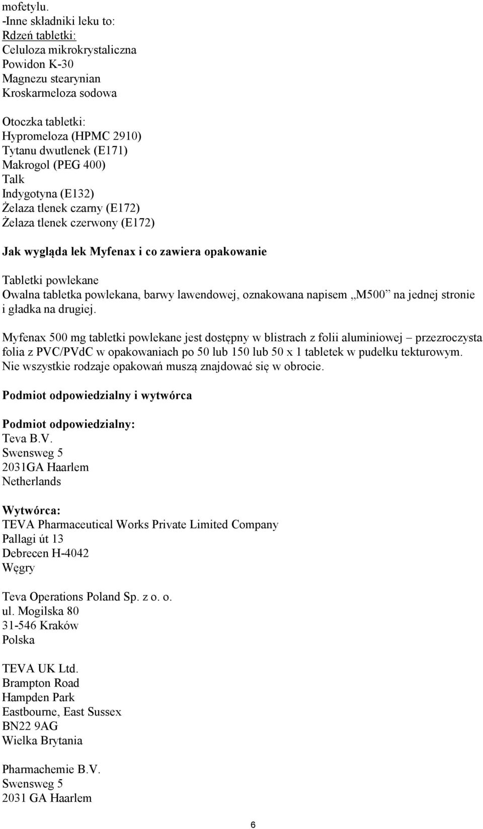 (PEG 400) Talk Indygotyna (E132) Żelaza tlenek czarny (E172) Żelaza tlenek czerwony (E172) Jak wygląda lek Myfenax i co zawiera opakowanie Tabletki powlekane Owalna tabletka powlekana, barwy