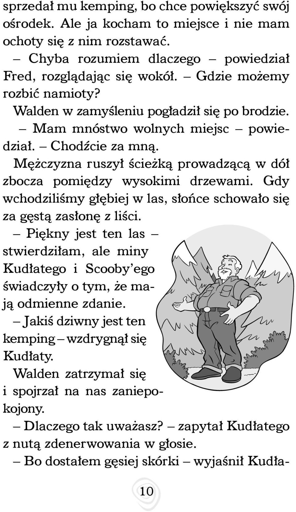 Mężczyzna ruszył ścieżką prowadzącą w dół zbocza pomiędzy wysokimi drzewami. Gdy wchodziliśmy głębiej w las, słońce schowało się za gęstą zasłonę z liści.