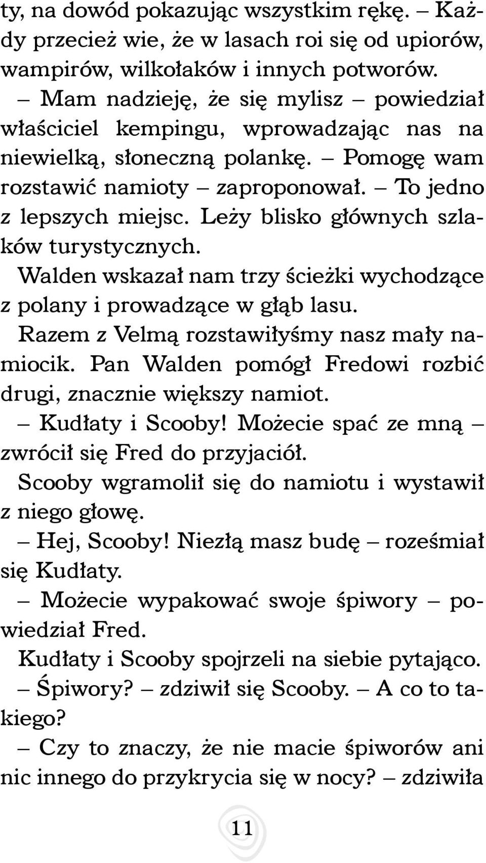 Leży blisko głównych szlaków turystycznych. Walden wskazał nam trzy ścieżki wychodzące z polany i prowadzące w głąb lasu. Razem z Velmą rozstawiłyśmy nasz mały namiocik.