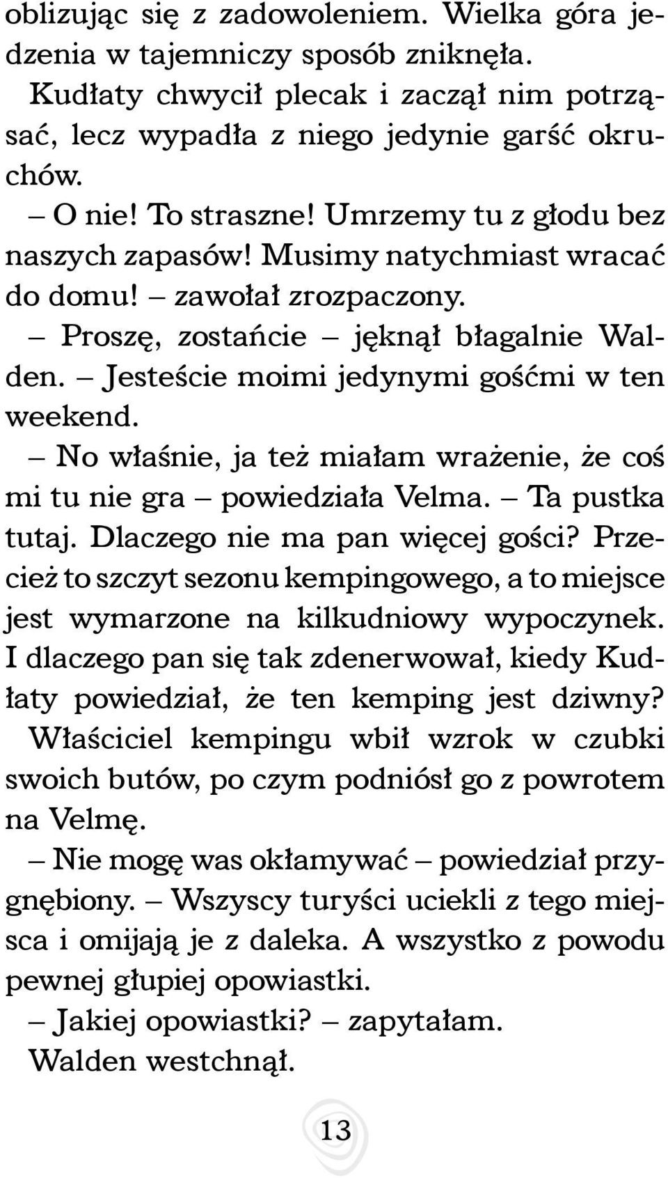 No właśnie, ja też miałam wrażenie, że coś mi tu nie gra powiedziała Velma. Ta pustka tutaj. Dlaczego nie ma pan więcej gości?