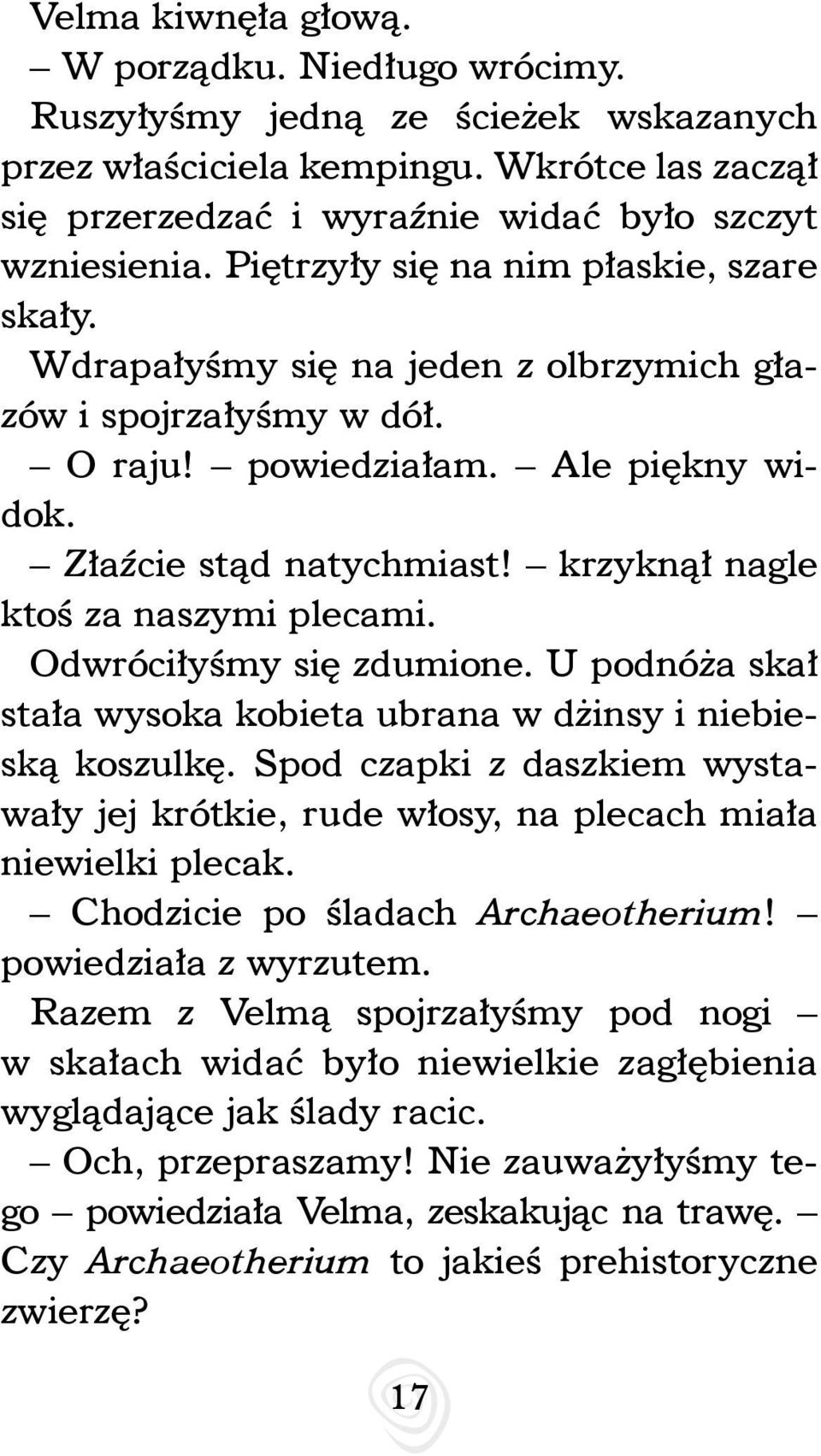 krzyknął nagle ktoś za naszymi plecami. Odwróciłyśmy się zdumione. U podnóża skał stała wysoka kobieta ubrana w dżinsy i niebieską koszulkę.