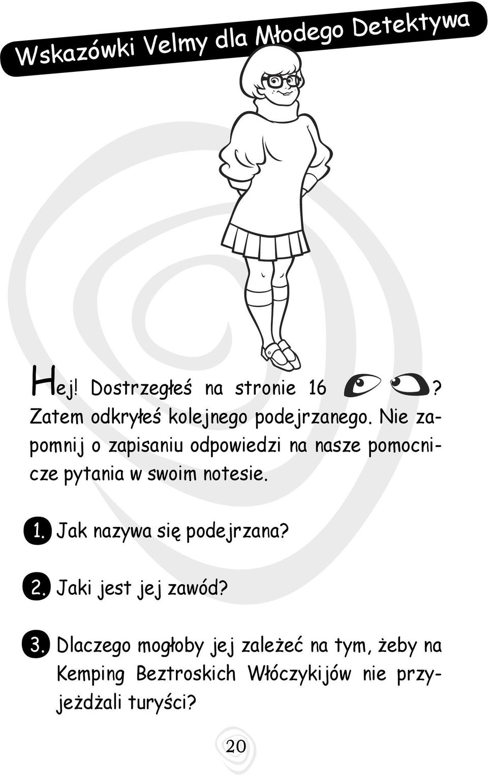 Nie zapomnij o zapisaniu odpowiedzi na nasze pomocnicze pytania w swoim notesie. 1.