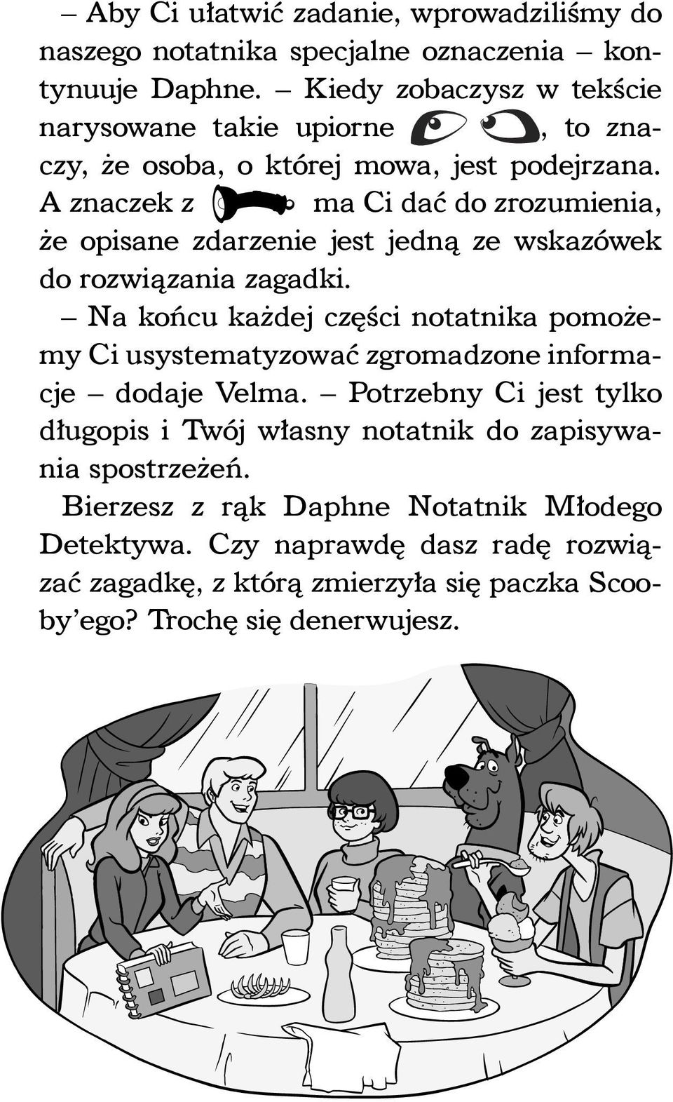 A znaczek z ma Ci dać do zrozumienia, że opisane zdarzenie jest jedną ze wskazówek do rozwiązania zagadki.