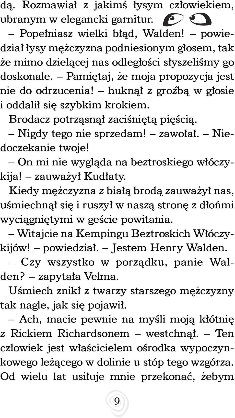 huknął z groźbą w głosie i oddalił się szybkim krokiem. Brodacz potrząsnął zaciśniętą pięścią. Nigdy tego nie sprzedam! zawołał. Niedoczekanie twoje! On mi nie wygląda na beztroskiego włóczykija!