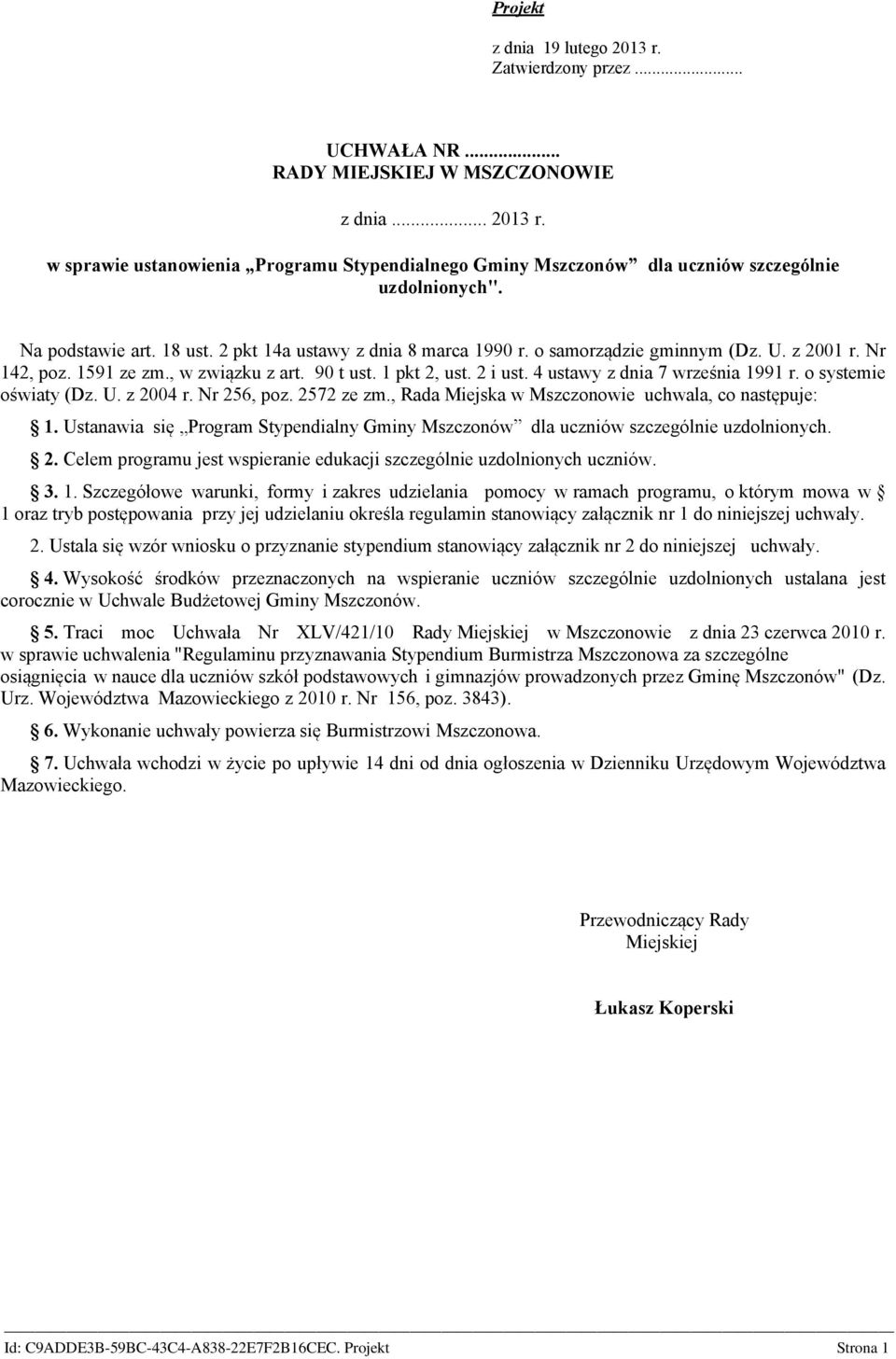 4 ustawy z dnia 7 września 1991 r. o systemie oświaty (Dz. U. z 2004 r. Nr 256, poz. 2572 ze zm., Rada Miejska w Mszczonowie uchwala, co następuje: 1.