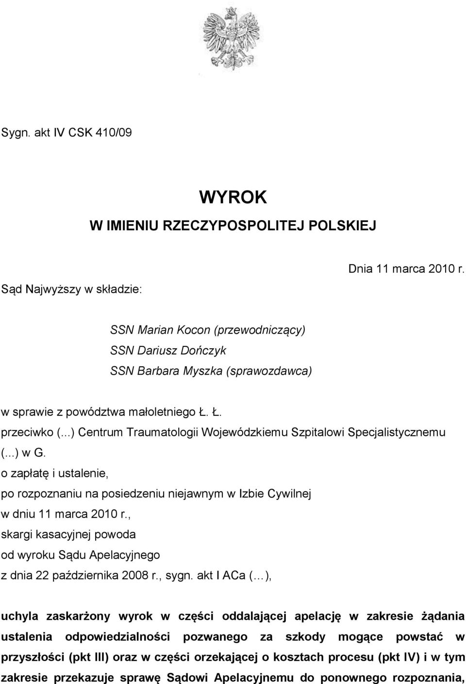 ..) Centrum Traumatologii Wojewódzkiemu Szpitalowi Specjalistycznemu (...) w G. o zapłatę i ustalenie, po rozpoznaniu na posiedzeniu niejawnym w Izbie Cywilnej w dniu 11 marca 2010 r.