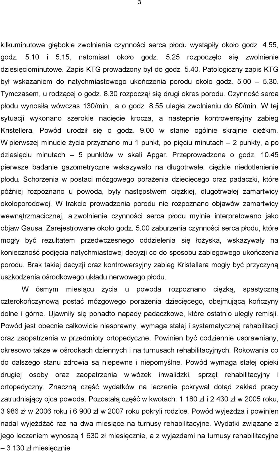 30 rozpoczął się drugi okres porodu. Czynność serca płodu wynosiła wówczas 130/min., a o godz. 8.55 uległa zwolnieniu do 60/min.