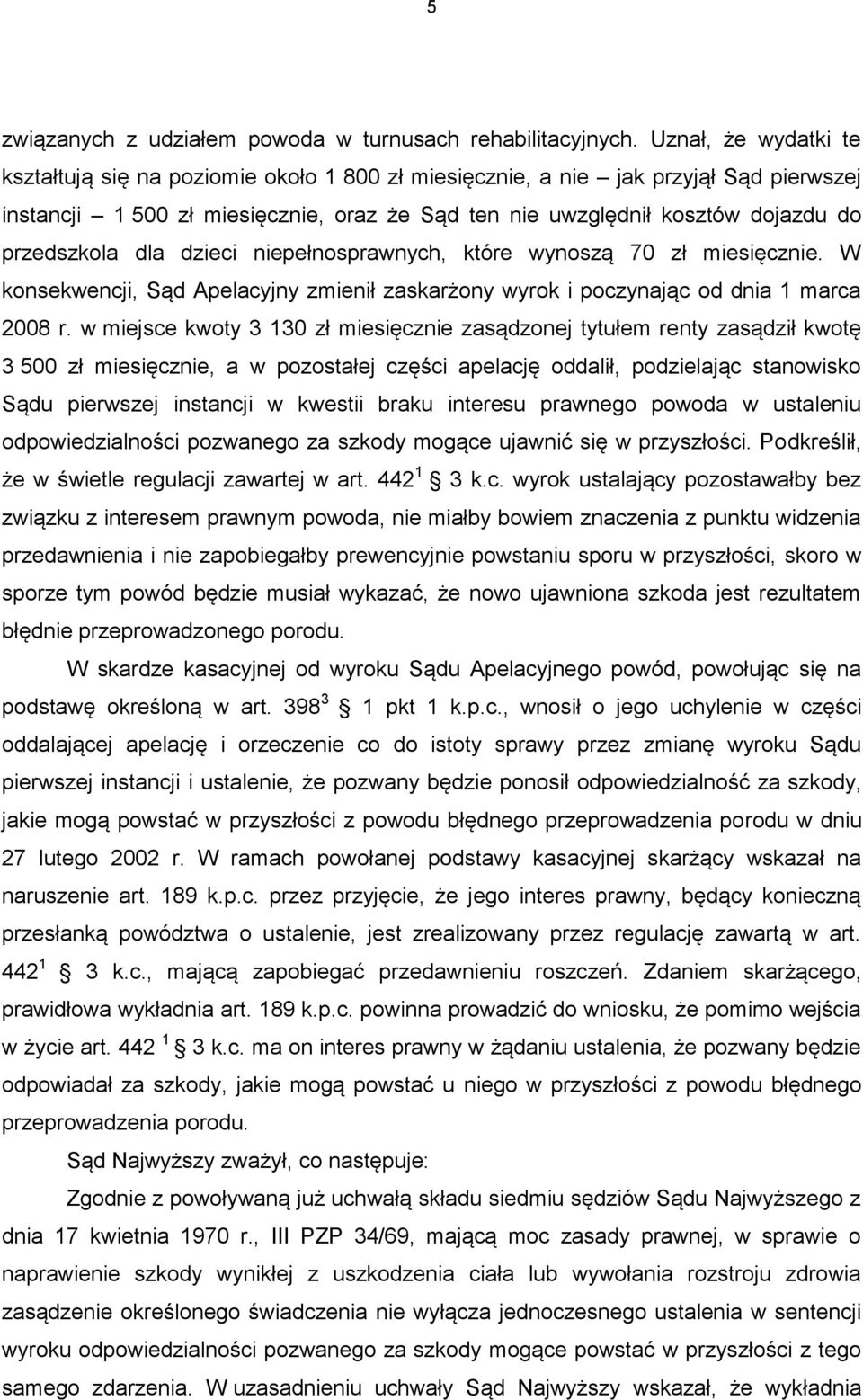 przedszkola dla dzieci niepełnosprawnych, które wynoszą 70 zł miesięcznie. W konsekwencji, Sąd Apelacyjny zmienił zaskarżony wyrok i poczynając od dnia 1 marca 2008 r.