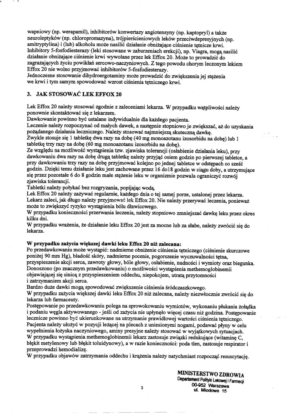 Viagra, mog~ nasilie dzialanie obnizaj~ce cisnienie krwi wywolane przez lek Effox 20. MoZe to prowadzie do zagrazaj~cych i:}'ciu powiklail sercowo-naczyniowych.