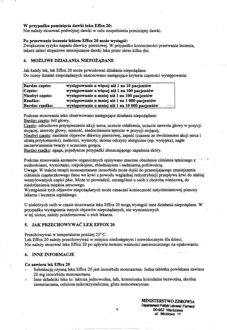 W przypadku koniecznosci przerwania leczenia, lekarz zaleci stopniowe zmniejszanie dawki leku przez okres kilku dni. Jak kai:dy lek, lek Effox 20 moze powodowac dzialania niepo~dane.