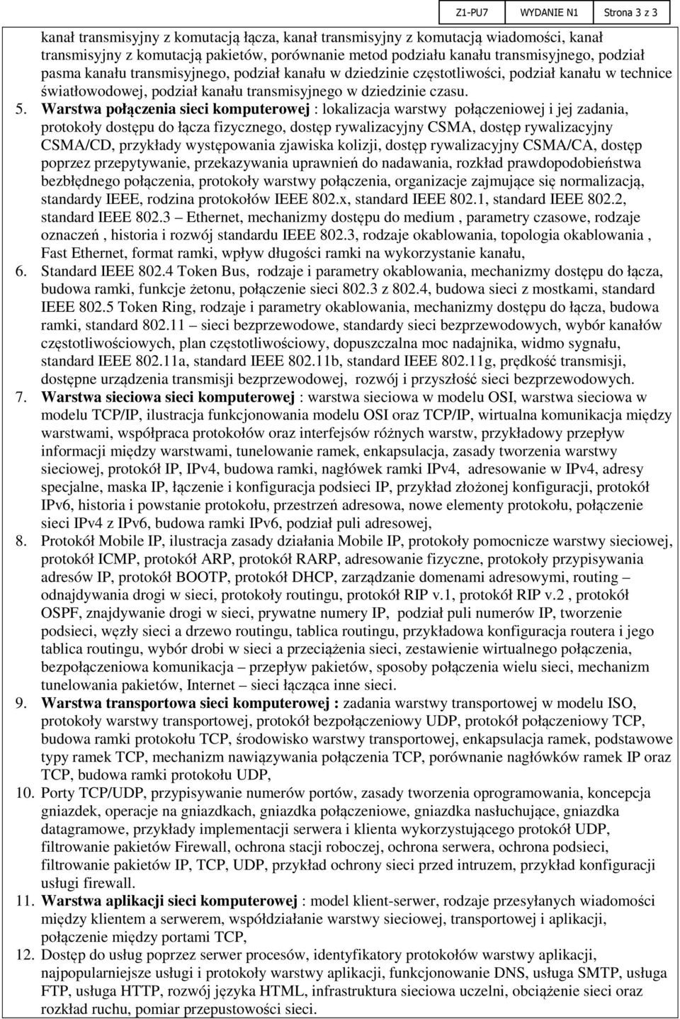 Warstwa połączenia sieci komputerowej : lokalizacja warstwy połączeniowej i jej zadania, protokoły dostępu do łącza fizycznego, dostęp rywalizacyjny CSMA, dostęp rywalizacyjny CSMA/CD, przykłady