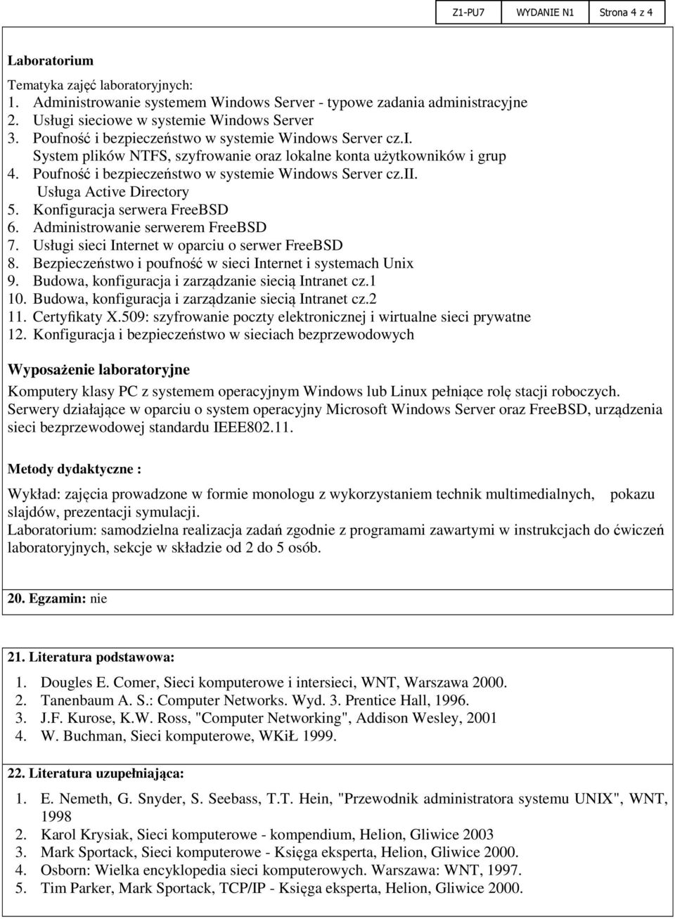 Usługa Active Directory 5. Konfiguracja serwera FreeBSD 6. Administrowanie serwerem FreeBSD 7. Usługi sieci Internet w oparciu o serwer FreeBSD 8.