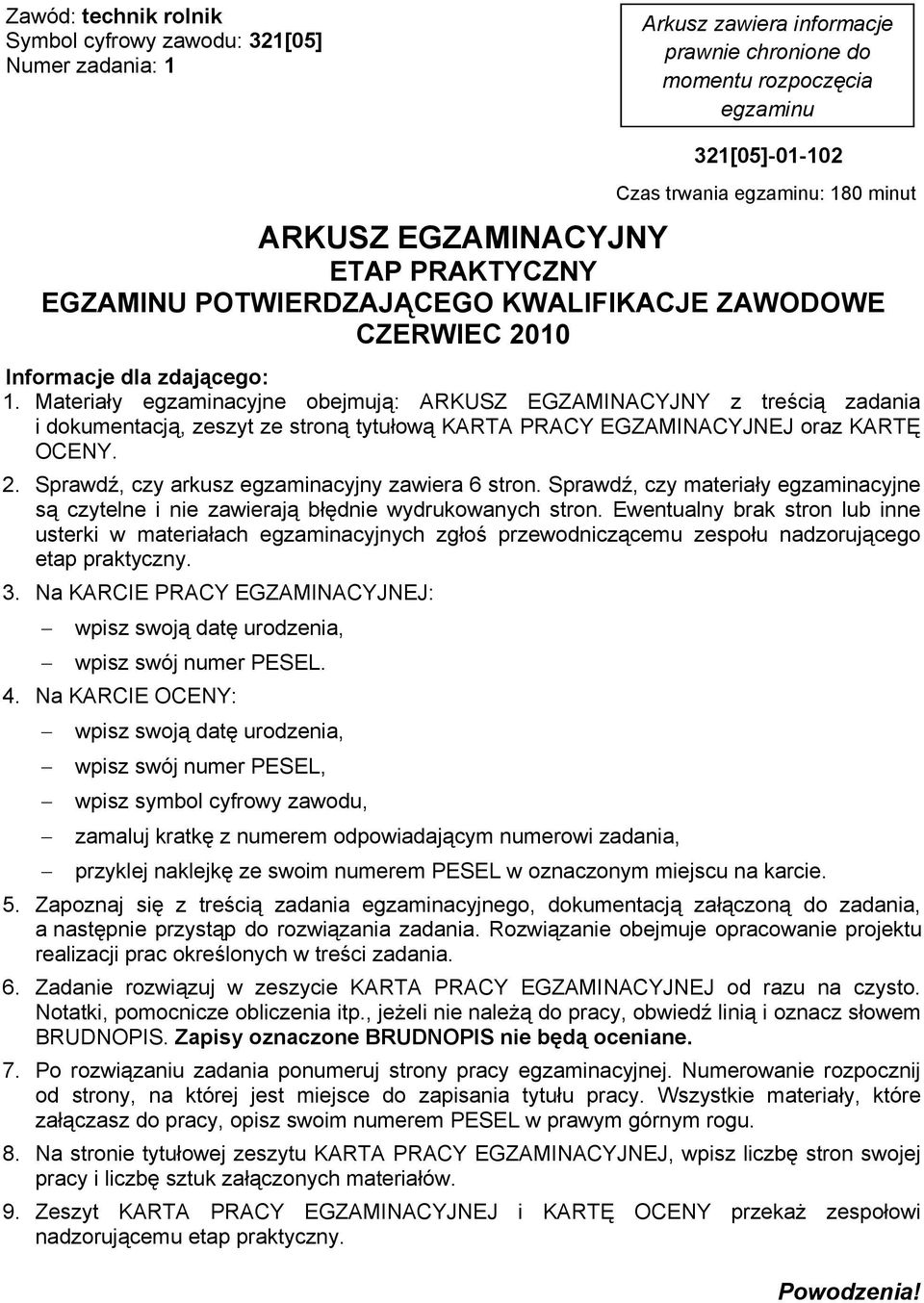 Materiały egzaminacyjne obejmują: ARKUSZ EGZAMINACYJNY z treścią zadania i dokumentacją, zeszyt ze stroną tytułową KARTA PRACY EGZAMINACYJNEJ oraz KARTĘ OCENY. 2.