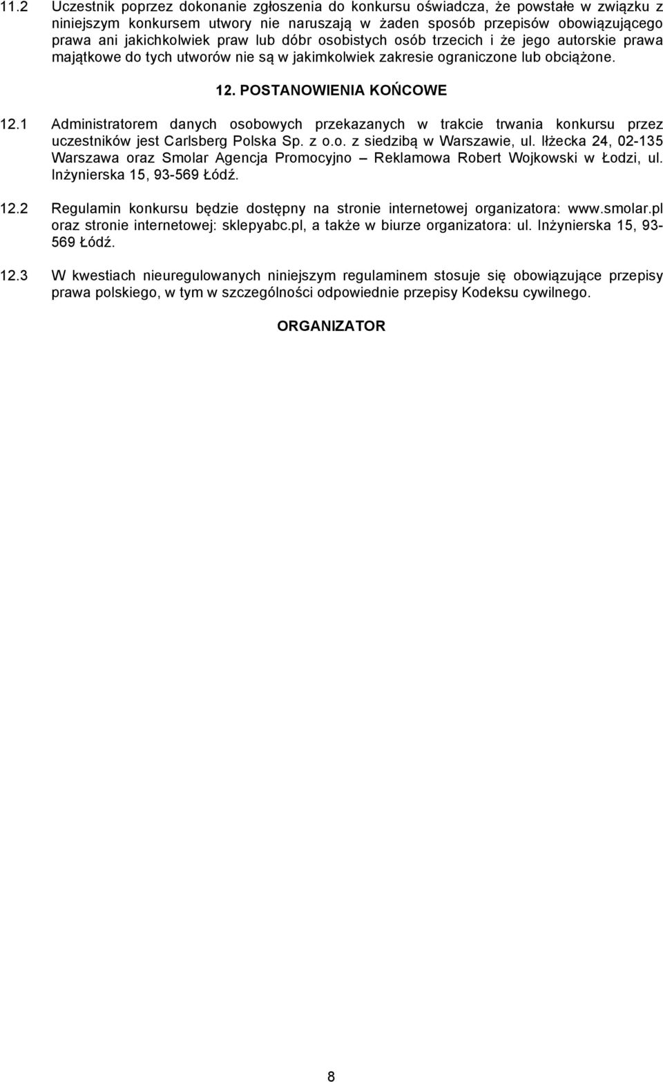 1 Administratorem danych osobowych przekazanych w trakcie trwania konkursu przez uczestników jest Carlsberg Polska Sp. z o.o. z siedzibą w Warszawie, ul.