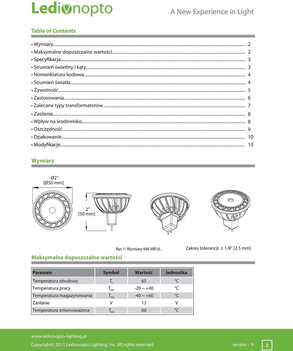 .. 10 Wymiary Ø2 [Ø50 mm] 2 [50 mm] Maksymalne dopuszczalne wartości Rys 1: Wymiary 6W MR16. Zakres tolerancji: ± 1/8" [2.