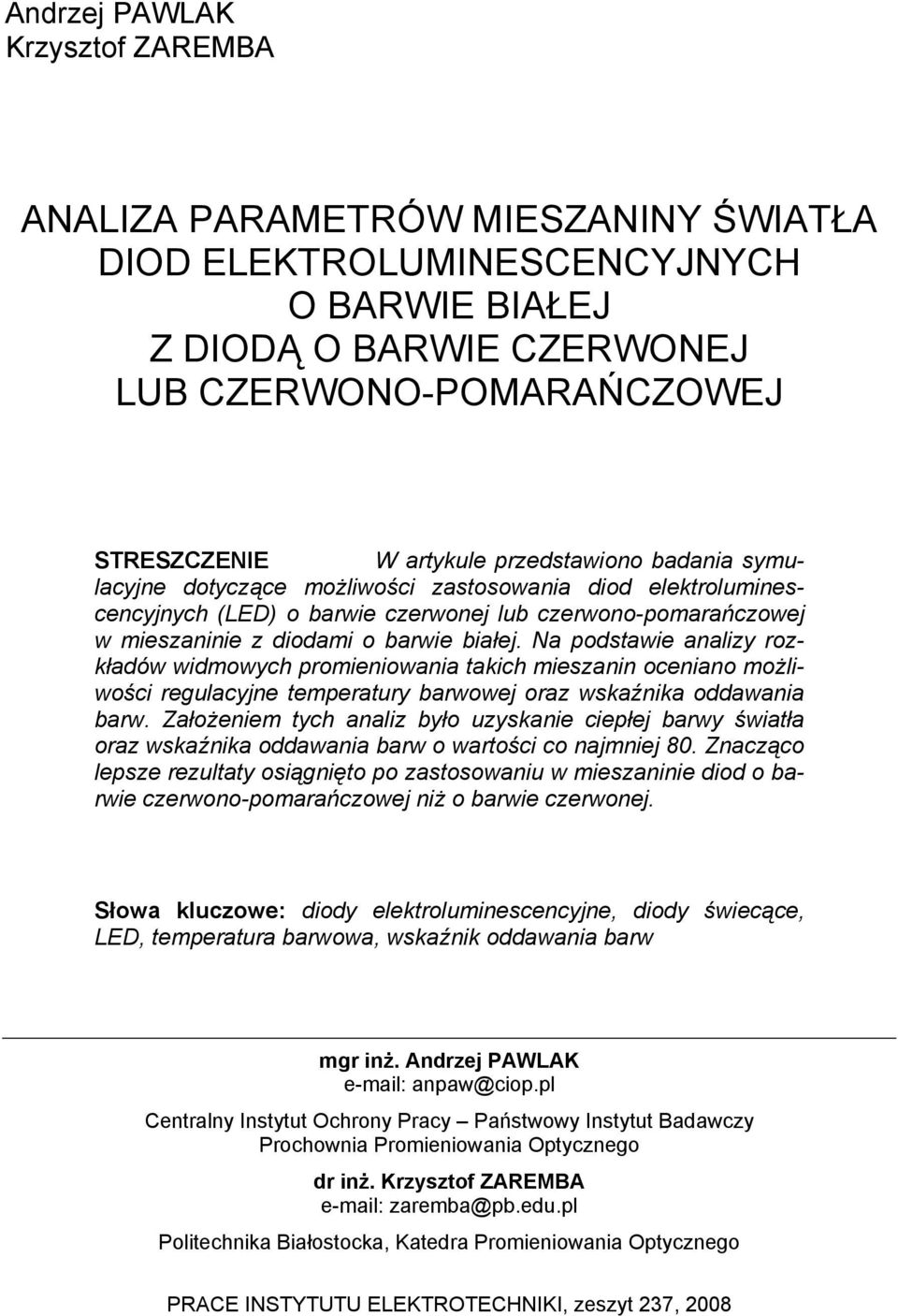 Na podstawie analizy rozkładów widmowych promieniowania takich mieszanin oceniano możliwości regulacyjne temperatury barwowej oraz wskaźnika oddawania barw.