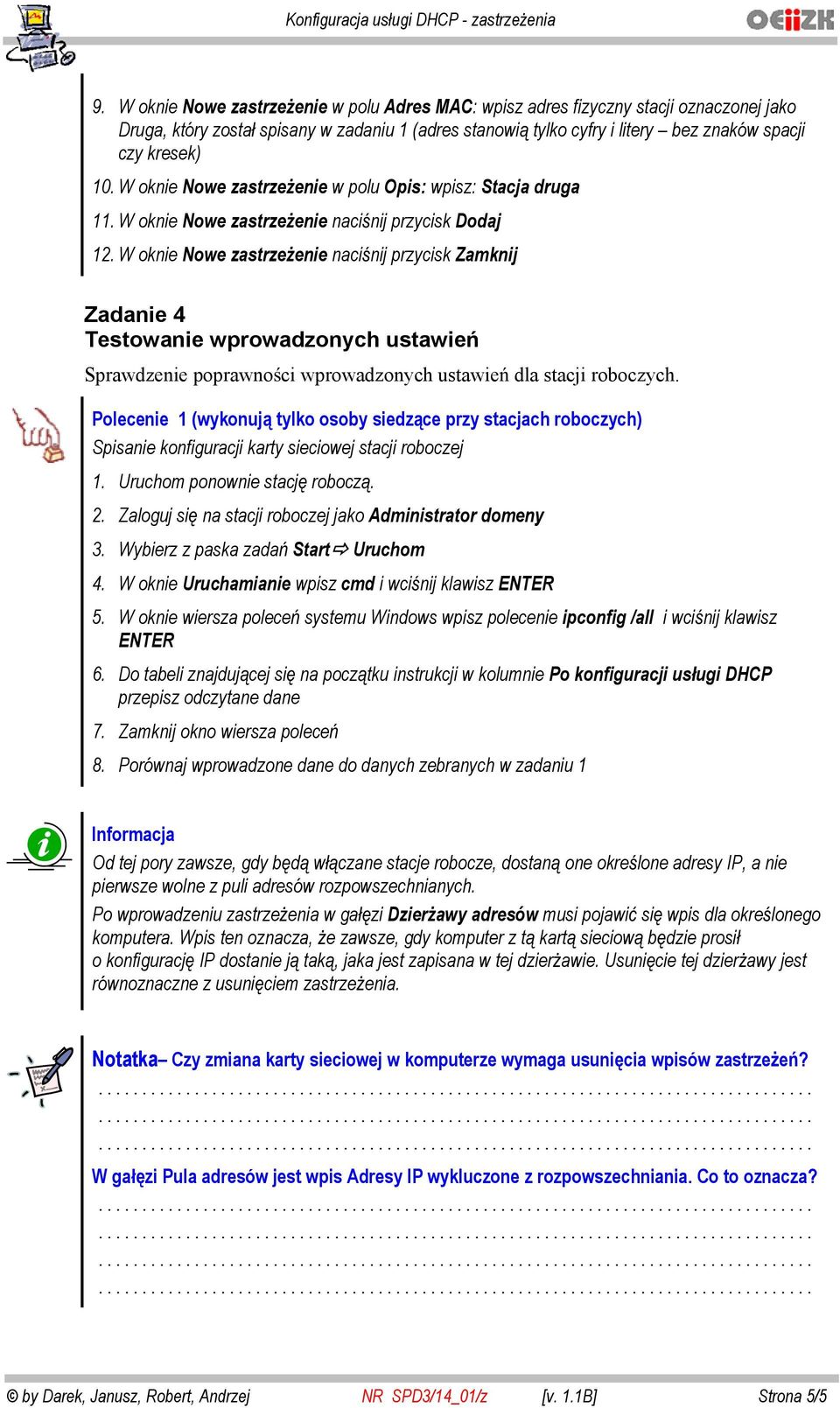W oknie Nowe zastrze enie naci nij przycisk Zamknij Zadanie 4 Testowanie wprowadzonych ustawie Sprawdzenie poprawno ci wprowadzonych ustawie dla stacji roboczych.