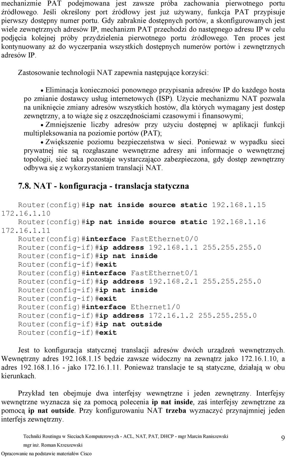 źródłowego. Ten proces jest kontynuowany aż do wyczerpania wszystkich dostępnych numerów portów i zewnętrznych adresów IP.