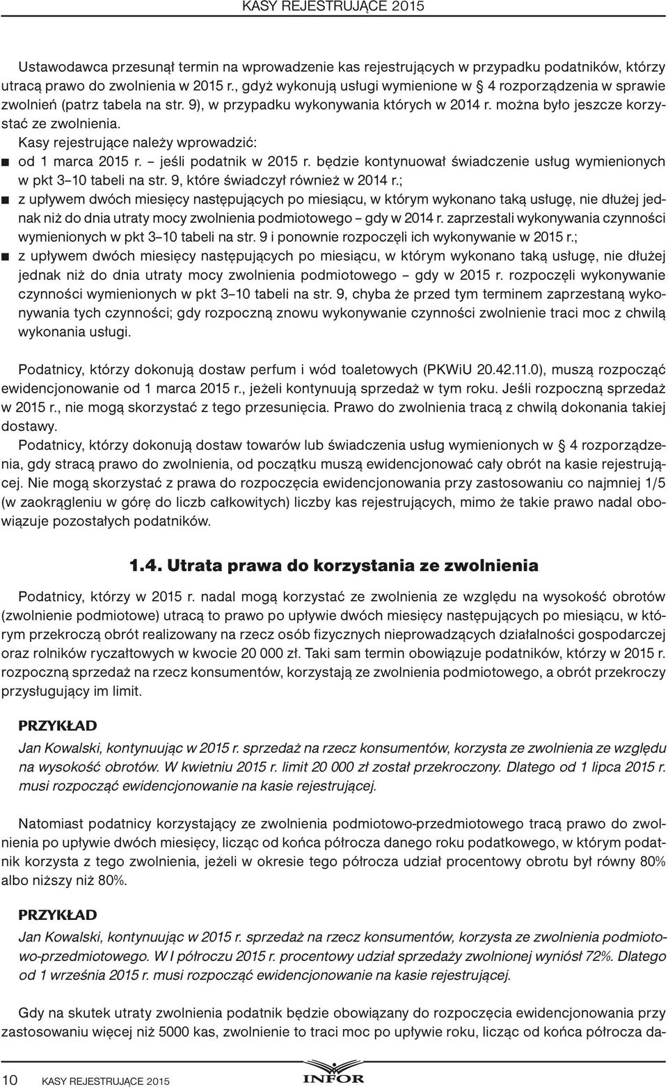 Kasy rejestrujące należy wprowadzić: od 1 marca r. jeśli podatnik w r. będzie kontynuował świadczenie usług wymienionych w pkt 3 10 tabeli na str. 9, które świadczył również w 2014 r.