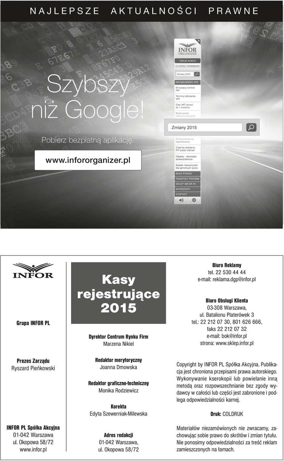 pl Kasy rejestrujące Dyrektor Centrum Rynku Firm Marzena Nikiel Redaktor merytoryczny Joanna Dmowska Redaktor graficzno-techniczny Monika Rodziewicz Korekta Edyta Szewerniak-Milewska Adres redakcji