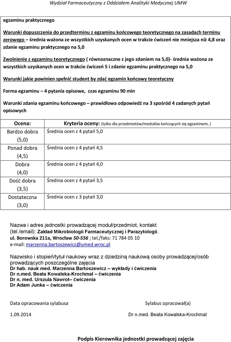 egzaminu praktycznego na 5,0 Warunki jakie powinien spełnid student by zdad egzamin koocowy teoretyczny Forma egzaminu 4 pytania opisowe, czas egzaminu 90 min Warunki zdania egzaminu koocowego