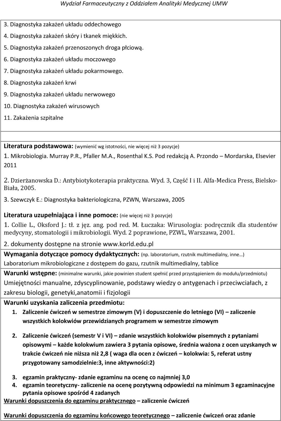 Zakażenia szpitalne Literatura podstawowa: (wymienid wg istotności, nie więcej niż 3 pozycje) 1. Mikrobiologia. Murray P.R., Pfaller M.A., Rosenthal K.S. Pod redakcją A.