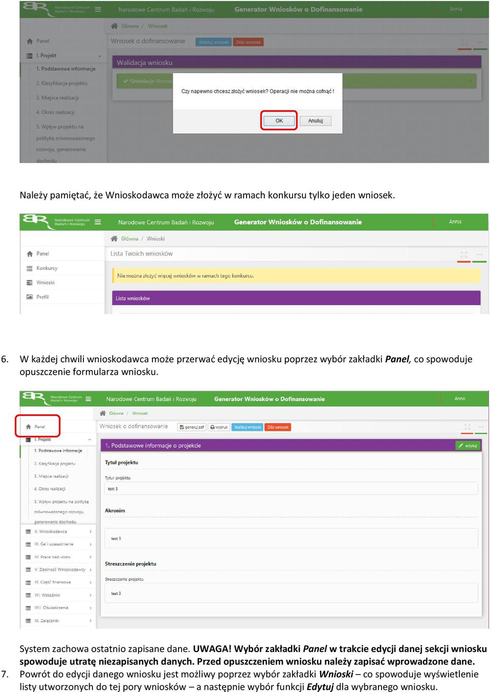System zachowa ostatnio zapisane dane. UWAGA! Wybór zakładki Panel w trakcie edycji danej sekcji wniosku spowoduje utratę niezapisanych danych.