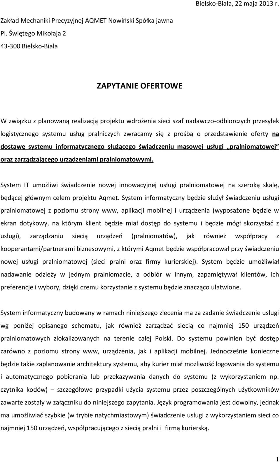 prśbą przedstawienie ferty na dstawę systemu infrmatyczneg służąceg świadczeniu maswej usługi pralnimatwej raz zarządzająceg urządzeniami pralnimatwymi.