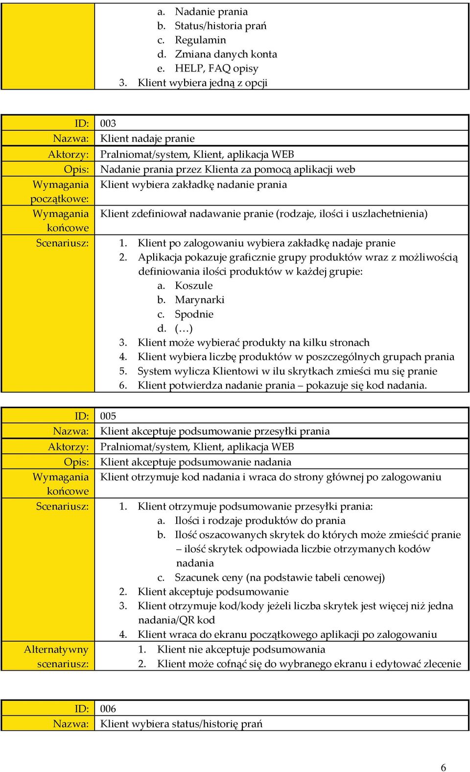 prania Klient zdefiniwał nadawanie pranie (rdzaje, ilści i uszlachetnienia) 1. Klient p zalgwaniu wybiera zakładkę nadaje pranie 2.