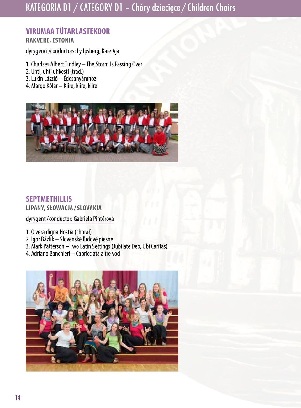 Margo Kõlar Kiire, kiire, kiire SEPTMETHILLIS LIPANY, SŁOWACJA / SLOVAKIA dyrygent / conductor: Gabriela Pintérová 1.