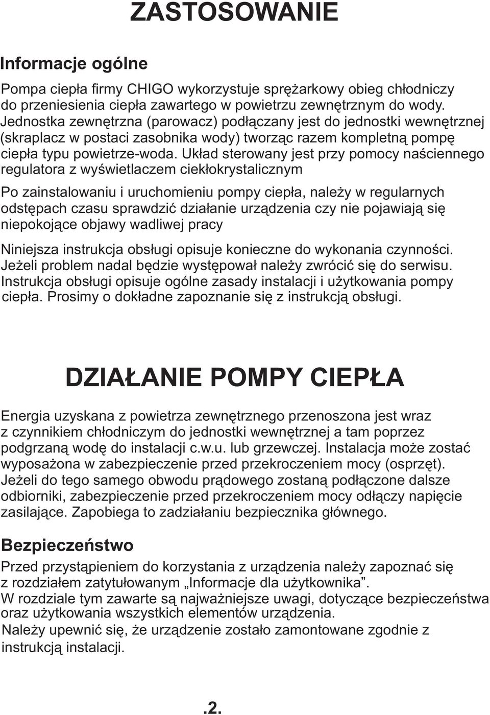 Uk³ad sterowany jest przy pomocy naœciennego regulatora z wyœwietlaczem ciek³okrystalicznym Po zainstalowaniu i uruchomieniu pompy ciep³a, nale y w regularnych odstêpach czasu sprawdziæ dzia³anie