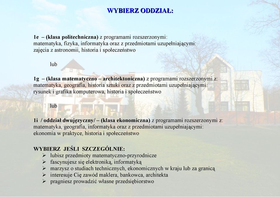 oddział dwujęzyczny/ (klasa ekonomiczna) z programami rozszerzonymi z: matematyka, geografia, informatyka oraz z przedmiotami uzupełniającymi: ekonomia w praktyce, historia i społeczeństwo WYBIERZ