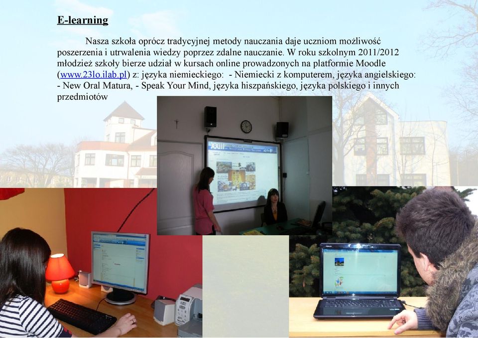 W roku szkolnym 2011/2012 młodzież szkoły bierze udział w kursach online prowadzonych na platformie Moodle