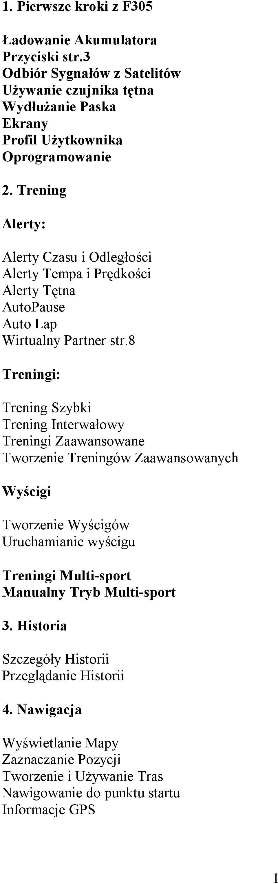 Trening Alerty: Alerty Czasu i Odległości Alerty Tempa i Prędkości Alerty Tętna AutoPause Auto Lap Wirtualny Partner str.