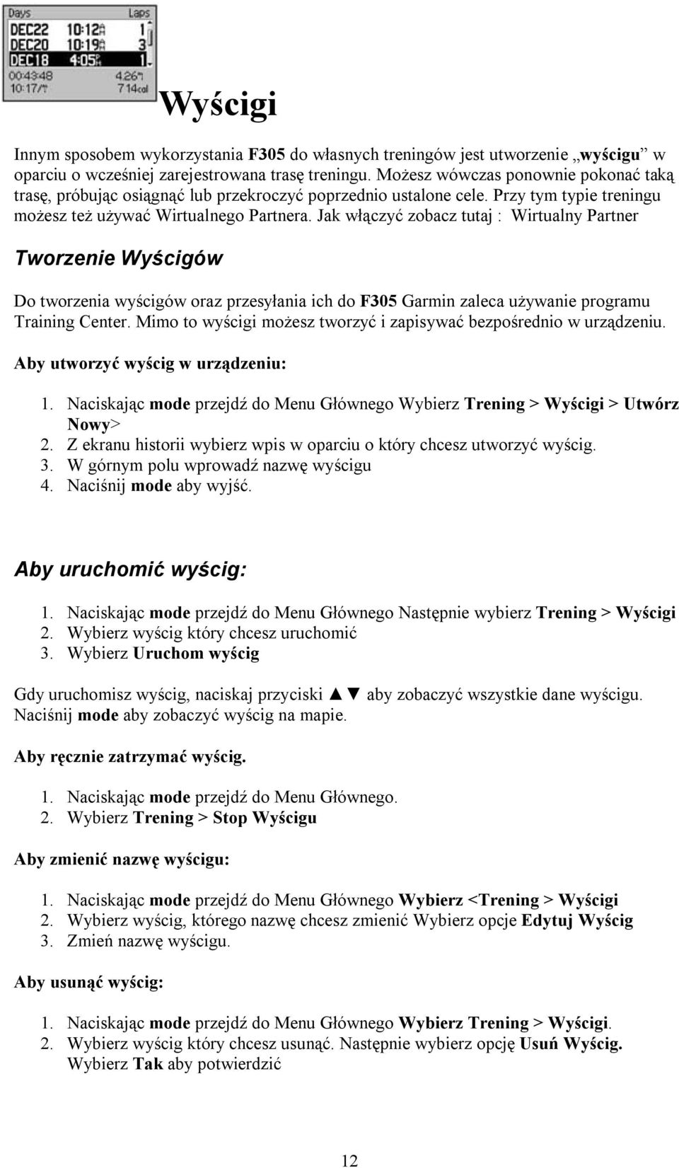 Jak włączyć zobacz tutaj : Wirtualny Partner Tworzenie Wyścigów Do tworzenia wyścigów oraz przesyłania ich do F305 Garmin zaleca używanie programu Training Center.