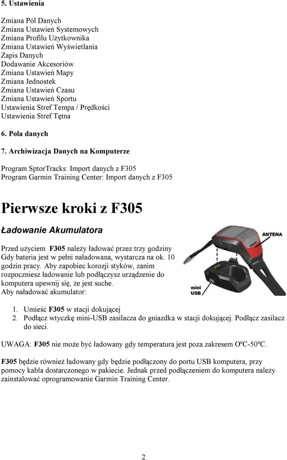 Archiwizacja Danych na Komputerze Program SptorTracks: Import danych z F305 Program Garmin Training Center: Import danych z F305 Pierwsze kroki z F305 Ładowanie Akumulatora Przed użyciem F305 należy