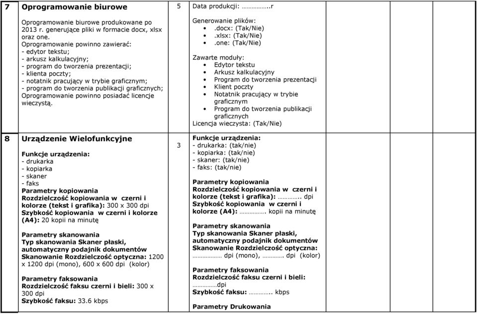 publikacji graficznych; Oprogramowanie powinno posiadać licencje wieczystą. 5 Data produkcji:..r Generowanie plików:.docx:.xlsx:.