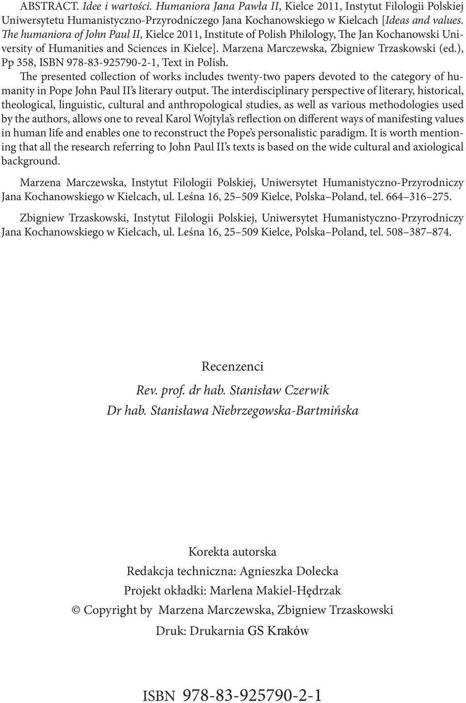 ), Pp 358, ISBN 978-83-925790-2-1, Text in Polish. The presented collection of works includes twenty-two papers devoted to the category of humanity in Pope John Paul II s literary output.