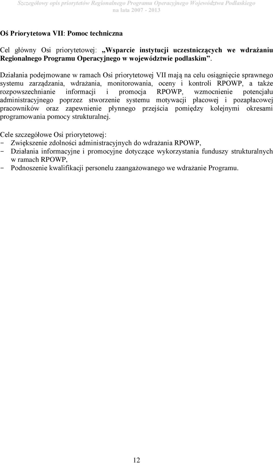 promocja RPOWP, wzmocnienie potencjału administracyjnego poprzez stworzenie systemu motywacji płacowej i pozapłacowej pracowników oraz zapewnienie płynnego przejścia pomiędzy kolejnymi okresami